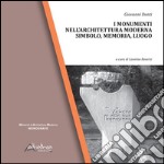 I monumenti nell'architettura moderna. Simbolo, memoria, luogo. Ediz. illustrata libro