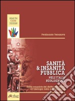 Sanità e insanità pubblica nell'Italia neoliberista. Dalla conquista del diritto alla salute all'ideologia della sua negazione libro