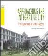 Approaching the integrative city. The dynamics of urban space libro