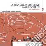 La tecnologia che serve agli architetti. La copertura. Vol. 5