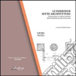 Le Corbusier. Sette architetture. Conoscenza e conservazione dell'architettura del XX secolo. Ediz. illustrata libro