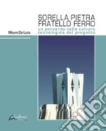 Sorella pietra fratello ferro. Un percorso nella cultura tecnologica del progetto