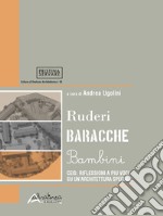 Ruderi baracche bambini. CEIS: riflessioni a più voci su un'architettura speciale libro