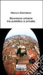 Sicurezza urbana tra pubblico e privato libro