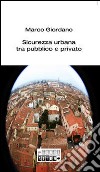 Sicurezza urbana tra pubblico e privato libro