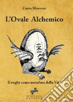 L'ovale alchemico. Il rugby come metafora della vita libro