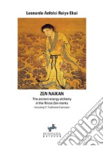 Zen naikan. The ancient energy alchemy of the Rinzai Zen monks libro