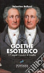 Goethe esoterico. I 7 segreti iniziatici di Goethe. Ediz. a caratteri grandi libro