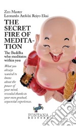 The secret fire of meditation. The Buddha who meditates within you libro