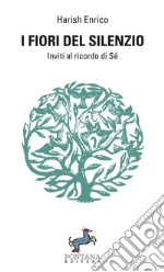 I fiori del silenzio. Inviti al ricordo di Sé libro