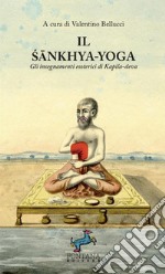 Il Sankhya-yoga. Gli insegnamenti esoterici di Kapila-deva libro