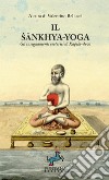 Il Sankhya-yoga. Gli insegnamenti esoterici di Kapila-deva libro di Bellucci V. (cur.)
