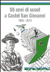 50 anni di scout a Castel S. Giovanni 1964-2014 libro di Brega Paolo Cattanei Luca