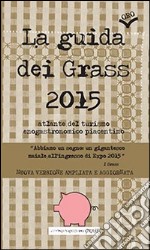 La guida (oro) dei Grass 2015. Atlante del turismo enogastronomico piacentino libro