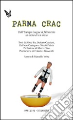 Parma Crac. Dall'Europa league al fallimento in meno di un anno libro