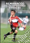 Almanacco del calcio giovanile piacentino. Cat. pulcini e esordienti stagione 2015-2016 libro