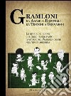 Gramloni. Da Adami a Rizzitelli, da Tentoni a Gervasoni. Le storie dei bidoni che (non) hanno fatto la storia del Piacenza Calcio nell'epoca moderna libro