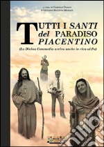 Tutti i santi del paradiso piacentino. (La Divina Commedia arriva anche in riva al Po) libro