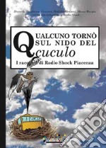 Qualcuno tornò sul nido del cuculo. I racconti di Radio Shock Piacenza