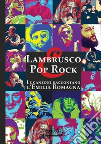 Lambrusco e pop rock. Un viaggio entusiasmante tra le canzoni che hanno raccontato l'Emilia Romagna libro
