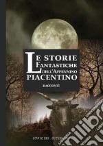 Le storie fantastiche dell'Appennino piacentino libro