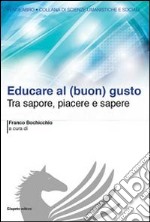 Educare al (buon) gusto. Tra sapore, piacere e sapere