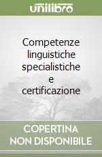 Competenze linguistiche specialistiche e certificazione