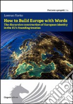 How to build Europe with words. The discursive construction of european identity in the EU founding treaties