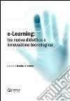 E-learning. Tra nuova didattica e innovazione tecnologica libro