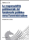 La responsabilità patrimoniale del funzionario pubblico verso l'amministrazione libro