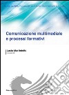 Comunicazione multimediale e processi formativi libro