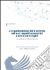 L'organizzazione delle aziende nei suoi aspetti economici e socio-psicologici libro