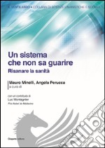 Un sistema che non sa guarire. Risanare la sanità libro