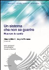 Un sistema che non sa guarire. Risanare la sanità libro