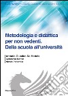 Metodologia e didattica per non vedenti. Dalla scuola all'Università libro