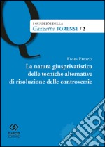 La natura giusprivatistica delle tecniche alternative di risoluzione delle controversie libro