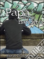 Papà era un bandito