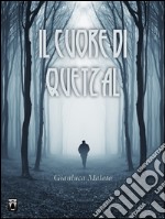 Il cuore di Quetzal libro