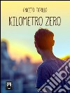 Kilometro Zero libro di Fiorillo Aniceto