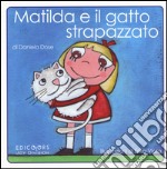 Matilda e il gatto strapazzato. Ediz. illustrata libro