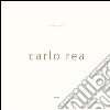 Carlo Rea. Ediz. multilingue libro