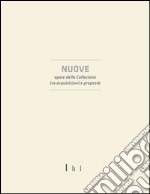 Nuove opere della collezione tra acquisizioni e proposte. Ediz. illustrata libro