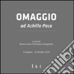 Omaggio ad Achille Pace. Ediz. illustrata libro