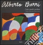 Alberto Burri. I miei quadri parlano