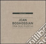 Jean Boghossian. Tra due fuochi. Catalogo della mostra (Beirut, 4 dicembre 2015-10 gennaio 2016). Ediz. italiana, inglese, francese