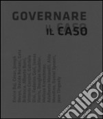 Governare il caso. L'opera nel suo farsi dagli anni sessanta ai nostri giorni. Ediz. illustrata libro