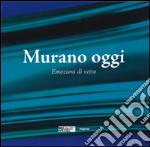 Murano oggi. Emozioni di vetro. Ediz. a colori libro