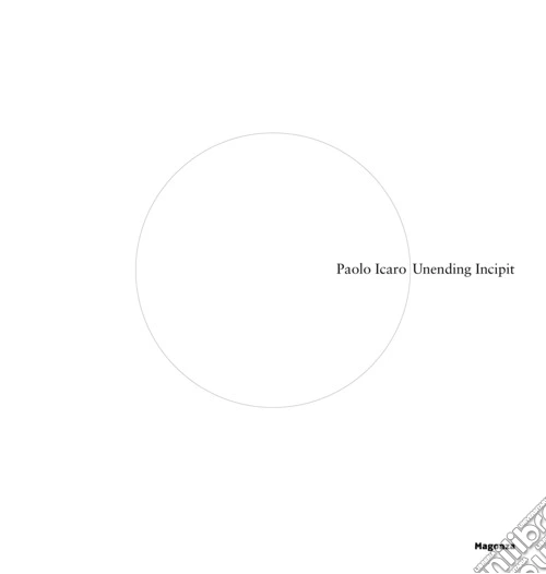 Paolo Icaro. Unending incipit