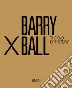 Barry X Ball. The end of history. Ediz. italiana e inglese libro