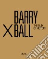 Barry X Ball. The end of history. Ediz. italiana e inglese libro